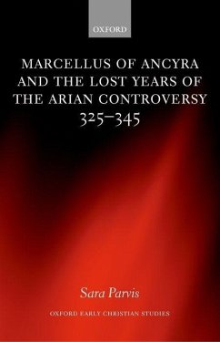 Marcellus of Ancyra and the Lost Years of the Arian Controversy 325-345 - Parvis, Sara