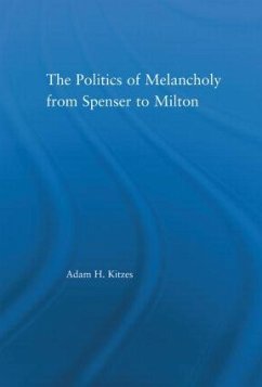 The Politics of Melancholy from Spenser to Milton - Kitzes, Adam