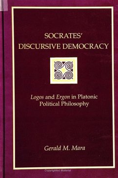Socrates' Discursive Democracy: Logos and Ergon in Platonic Political Philosophy - Mara, Gerald M.