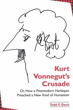 Kurt Vonnegut's Crusade; Or, How a Postmodern Harlequin Preached a New Kind of Humanism - Davis, Todd F.
