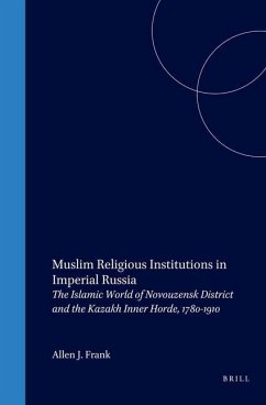 Muslim Religious Institutions in Imperial Russia: The Islamic World of Novouzensk District and the Kazakh Inner Horde, 1780-1910 - Frank, Allen