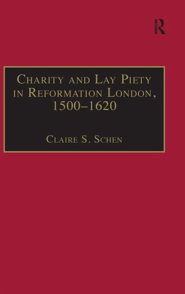 Charity and Lay Piety in Reformation London, 1500-1620 Charity and Lay Piety in Reformation London, 1500-1620