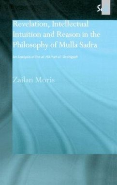 Revelation, Intellectual Intuition and Reason in the Philosophy of Mulla Sadra - Moris, Zailan