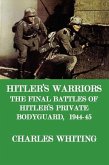 Hitler's Warriors. the Final Battle of Hitler's Private Bodyguard, 1944-45