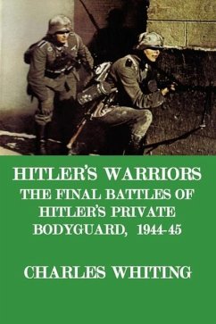Hitler's Warriors. the Final Battle of Hitler's Private Bodyguard, 1944-45 - Whiting, Charles Henry