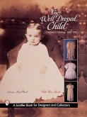 The Well-Dressed Child: Children's Clothing 1820s-1950s