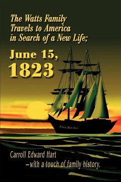 The Watts Family Travels to America in Search of a New Life; June 15, 1823 - Hart, Carroll Edward