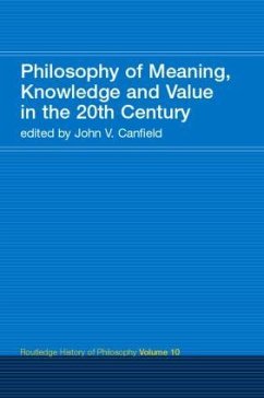 Philosophy of Meaning, Knowledge and Value in the Twentieth Century - Canfield, John V. (ed.)