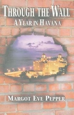 Through the Wall: A Year in Havana - Pepper, Margot Eve