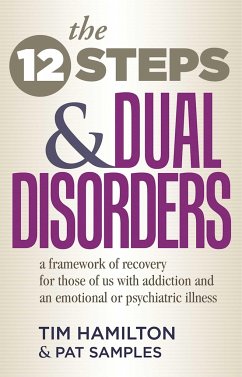 The Twelve Steps and Dual Disorders: A Framework of Recovery for Those of Us with Addiction & an Emotional or Psychiatric Illness - Hamilton, Tim; Samples, Pat