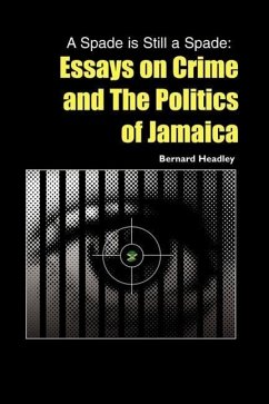 A Spade is Still a Spade: Essays on Crime and The Politics of Jamaica - Headley, Bernard