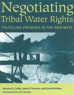Negotiating Tribal Water Rights: Fulfilling Promises in the Arid West - Colby, Bonnie G.; Thorson, John E.; Britton, Sarah