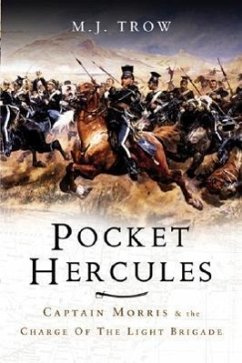 Pocket Hercules: Captain Morris and the Charge of the Light Brigade - Trow, M. J.