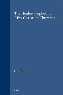 The Healer-Prophet in Afro-Christian Churches - Oosthuizen, Gerhardus C.