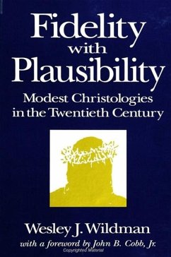 Fidelity with Plausibility: Modest Christologies in the Twentieth Century - Wildman, Wesley J. , Dr