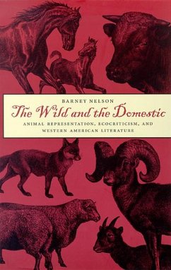 The Wild and the Domestic: Animal Representation, Ecocriticism, and Western American Literature - Nelson, Barney