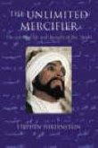 The Unlimited Mercifier: The Spiritual Life and Thought of Ibn 'Arabi