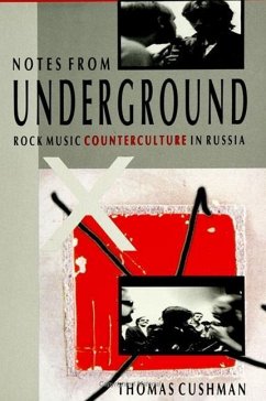 Notes from Underground: Rock Music Counterculture in Russia - Cushman, Thomas