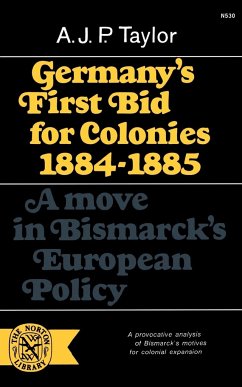 Germany's First Bid for Colonies, 1884-1885 - Taylor, Alan J. P.; Taylor, A. J. P.