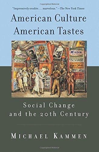 American Culture, American Tastes Social Change and the 20th Century American Culture, American Tastes Social Change and the 20th Century