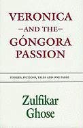 Veronica and the Gongora Passion - Ghose, Zulfikar