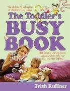 The Toddler's Busy Book - Kuffner, Trish