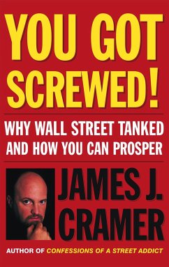 You Got Screwed!: Why Wall Street Tanked and How You Can Prosper - Cramer, James J.