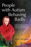 People with Autism Behaving Badly: Helping People with Asd Move on from Behavioral and Emotional Challenges