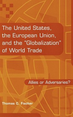 The United States, the European Union, and the Globalization of World Trade - Fischer, Thomas C.
