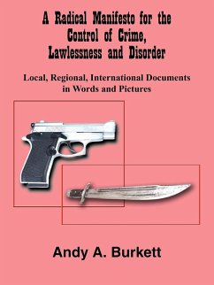 A Radical Manifesto for the Control of Crime, Lawlessness and Disorder - Burkett, Andy A.