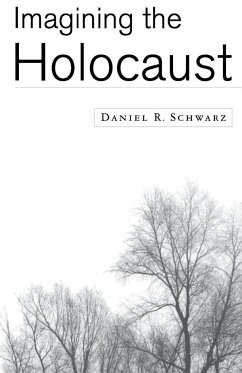 Imagining the Holocaust - Schwarz, Daniel R.