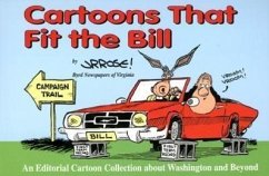 Cartoons That Fit the Bill: An Editorial Cartoon Collection about Washington and Beyond - Rose, J.