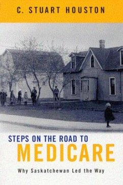 Steps on the Road to Medicare: Why Saskatchewan Led the Way - Houston, Stuart