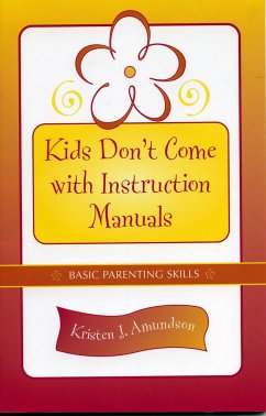 Kids Don't Come with Instruction Manuals: Basic Parenting Skills - Amundson, Kristen J.
