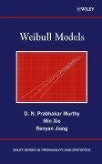 Weibull Models - Murthy, D N Prabhakar; Xie, Min; Jiang, Renyan
