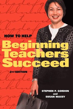 How to Help Beginning Teachers Succeed - Gordon, Stephen P.; Maxey, Susan