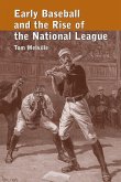 Early Baseball and the Rise of the National League Early Baseball and the Rise of the National League