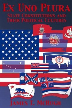 Ex Uno Plura: State Constitutions and Their Political Cultures - McHugh, James T.