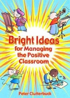 Bright Ideas for Managing the Positive Classroom - Clutterbuck, Peter