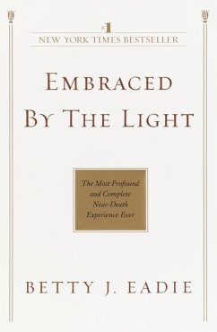 Embraced by the Light: The Most Profound and Complete Near-Death Experience Ever - Eadie, Betty J.
