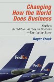 Changing How the World Does Business: Fedex's Incredible Journey to Success # the Inside Story
