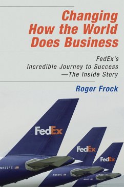 Changing How the World Does Business: Fedex's Incredible Journey to Success # the Inside Story - Frock, Roger