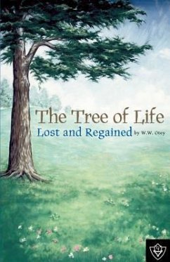 The Tree of Life Lost and Regained - Otey, W. W.