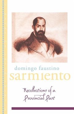 Recollections of a Provincial Past - Sarmiento, Domingo Faustino; Garrels, Elizabeth; Zatz, Asa