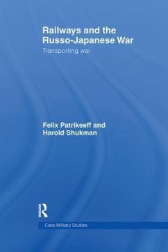 Railways and the Russo-Japanese War - Patrikeeff, Felix; Shukman, Harry