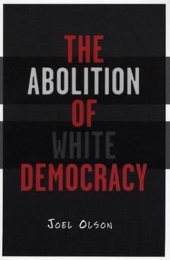 Abolition Of White Democracy - Olson, Joel