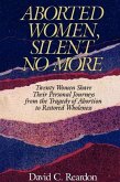 Aborted Women, Silent No More: Twenty Women Share Their Personal Journeys From the Tragedy of Abortion to Restored Wholeness