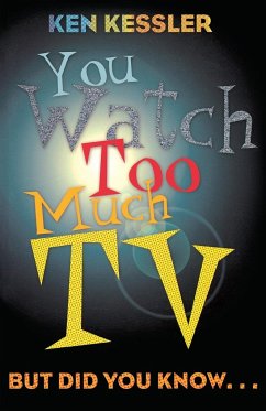 You Watch Too Much TV - Kessler, Ken