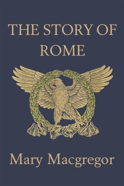 The Story of Rome (Yesterday's Classics) - Macgregor, Mary