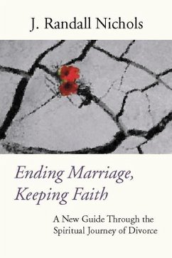 Ending Marriage, Keeping Faith: A New Guide Through the Spiritual Journey of Divorce - Nichols, J. Randall
